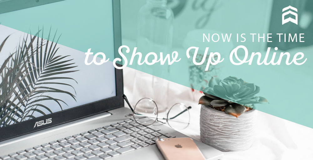 Now Is the Time to Show Up Online, Elevate5 Blog