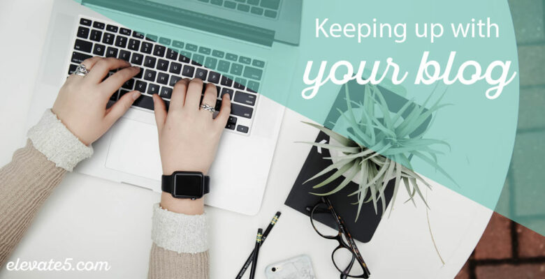 Keeping Up with Your Blog