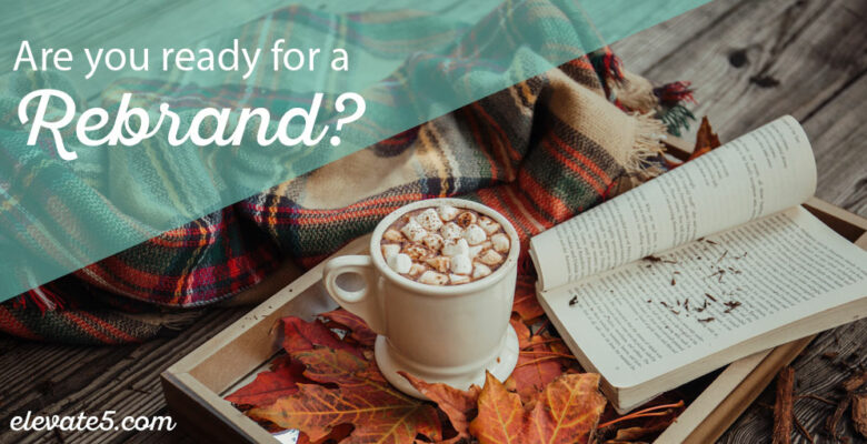 Are you Ready for a Rebrand?